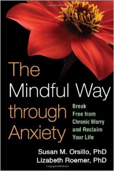 The Mindful Way through Anxiety: Break Free from chronic Worry and Reclaim Your Life